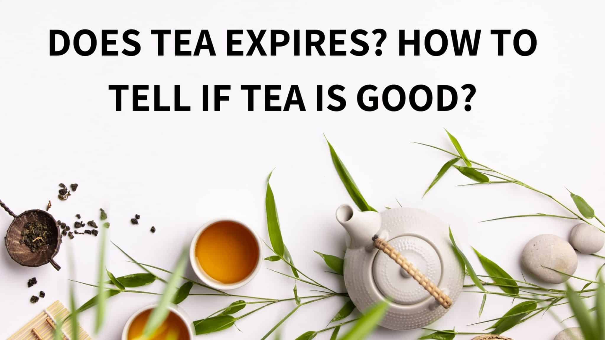 Does tea expire? How to tell if tea is good? FOODANDKITCHENAPPLIANCES