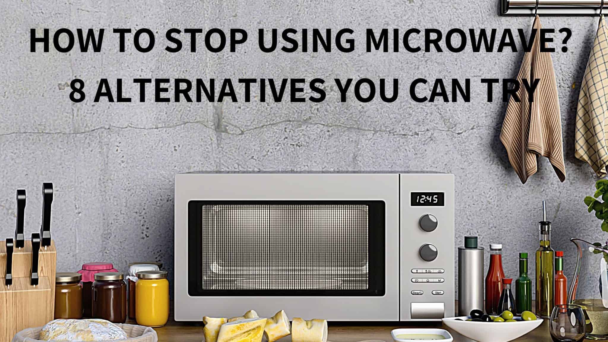 How to stop using Microwave 8 Alternatives to heat the leftovers