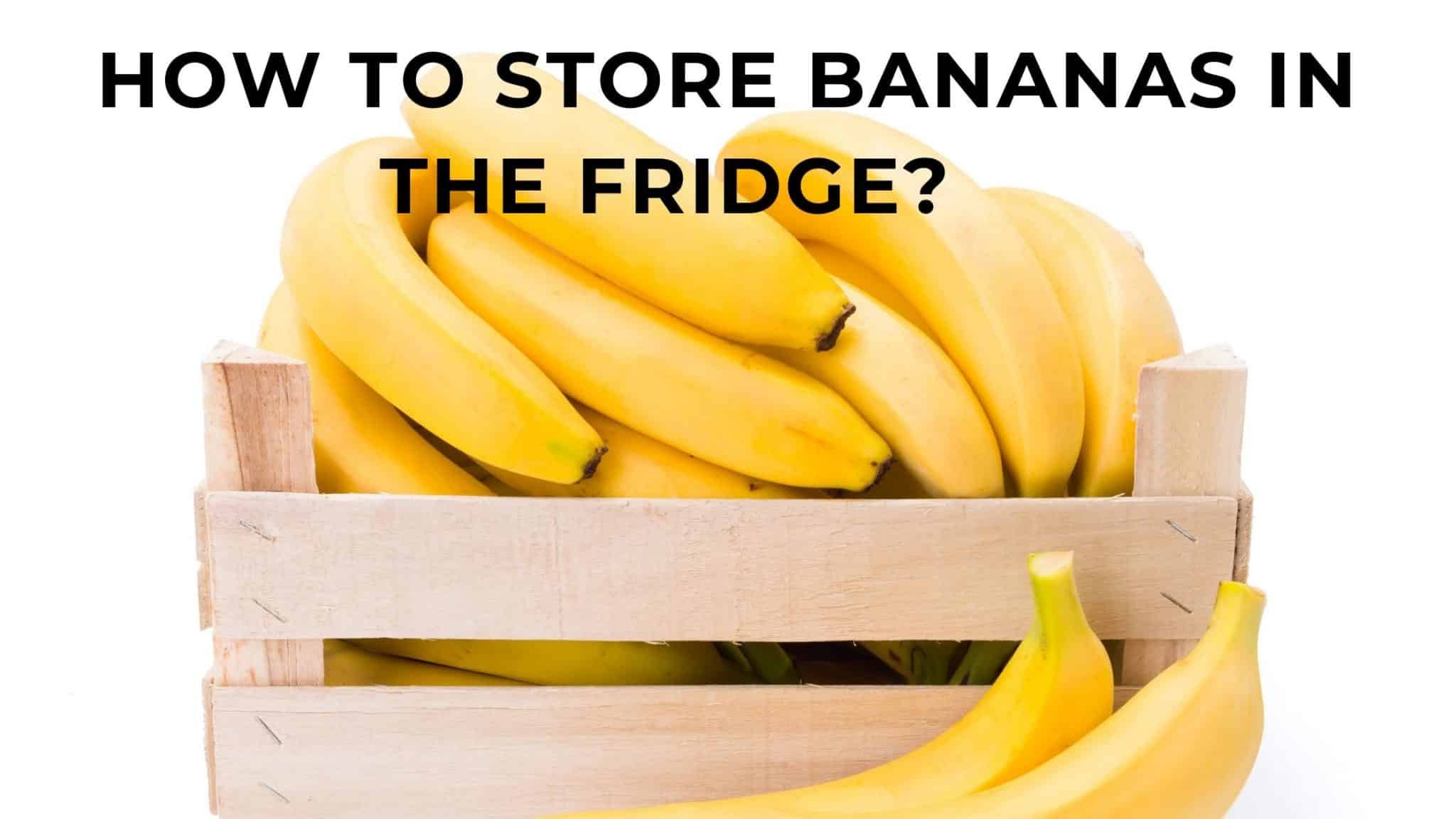 How to store bananas in the fridge? Best ways to store bananas