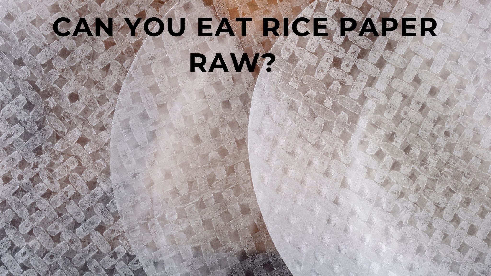 Can You Eat Rice Paper Raw