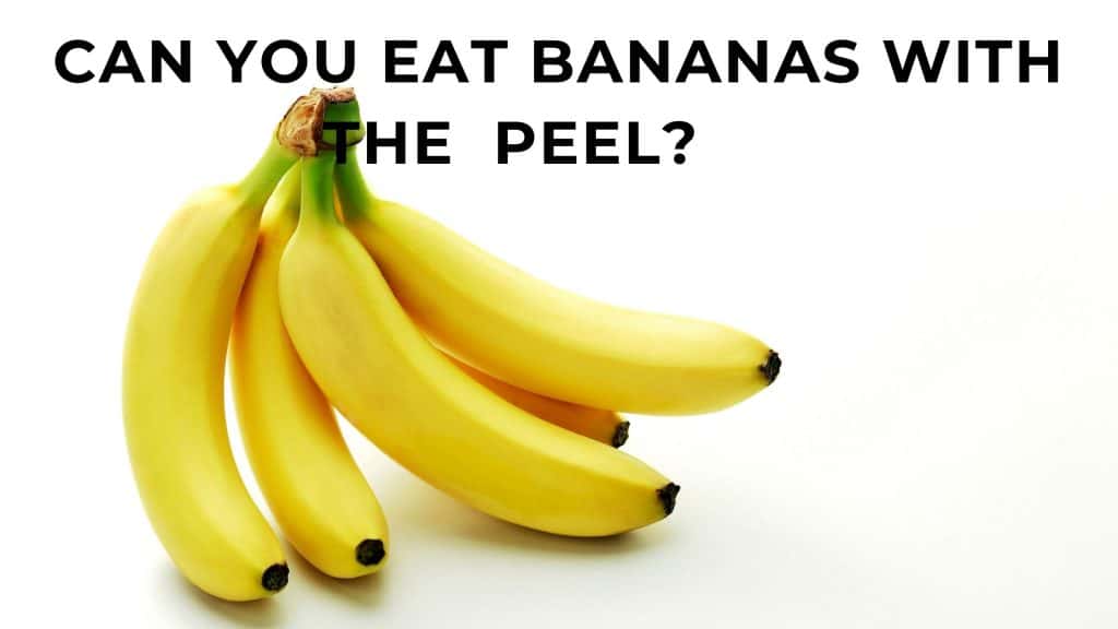 can you eat banana with the peel?