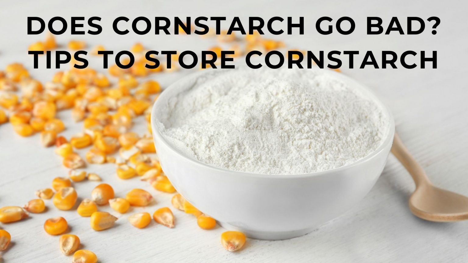 does cornstarch go bad? How to store cornstarch? FOODANDKITCHENAPPLIANCES