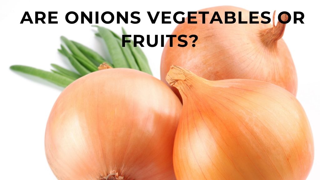 Are onions vegetables or fruit? The definitive answer