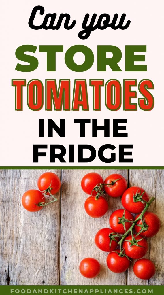  can you store tomatoes in the fridge?