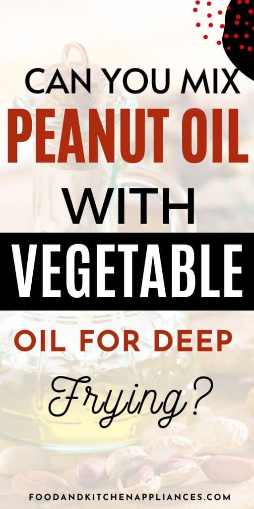 Can you mix peanut oil with vegetable oil
