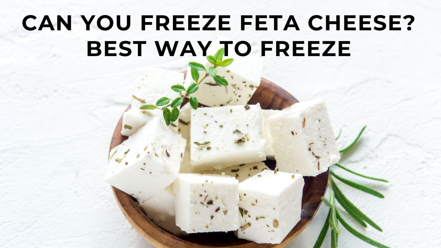 Can you freeze feta cheese? The Best Way to Freeze Feta Cheese