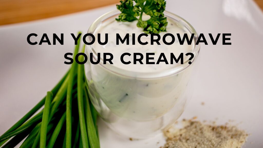 can-you-microwave-sour-cream-foodandkitchenappliances