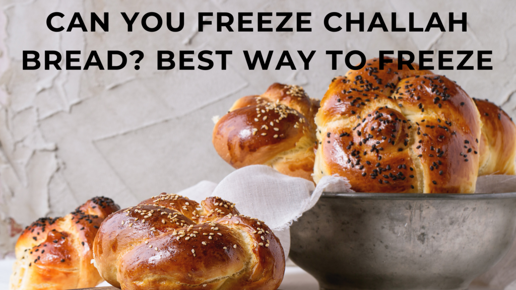 can you freeze challah bread?