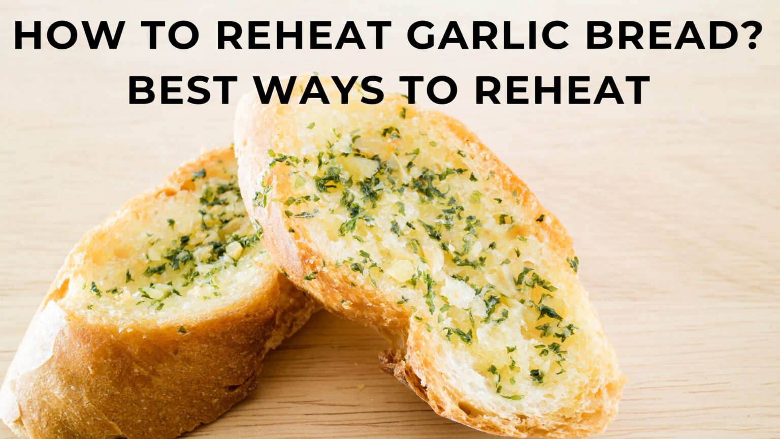 How To Reheat Garlic Bread Best Way To Reheat FOODANDKITCHENAPPLIANCES   GARLIC 1 1536x864 