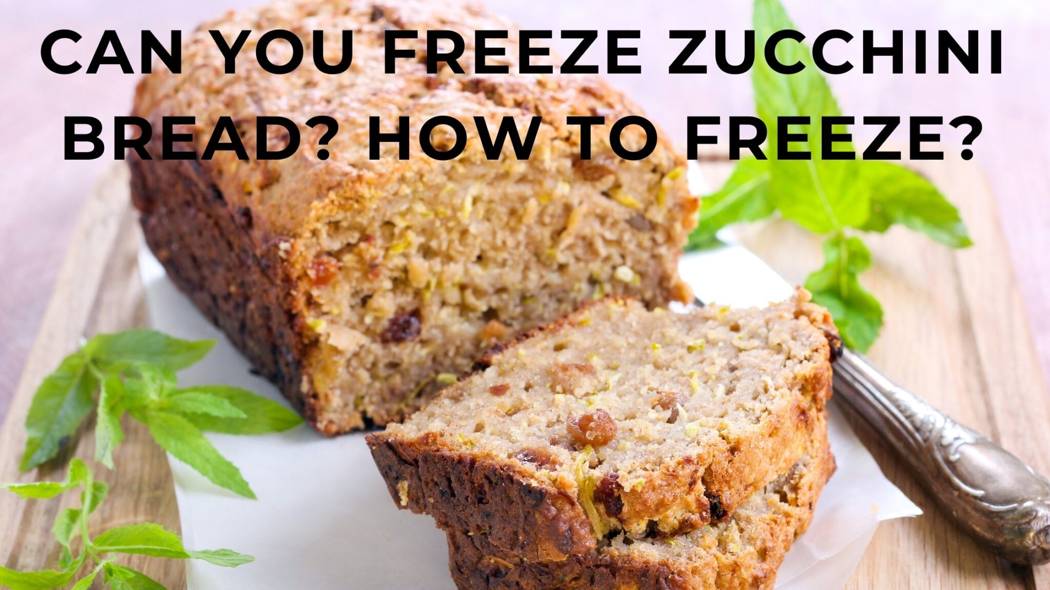 Can you freeze zucchini bread How to Freeze Zucchini Bread 