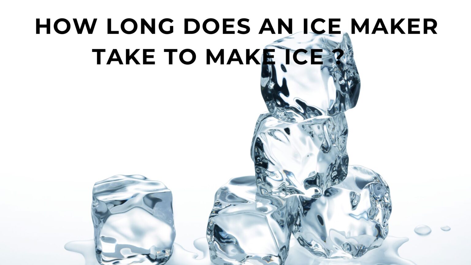 How long does an icemaker take to make ice? FOODANDKITCHENAPPLIANCES