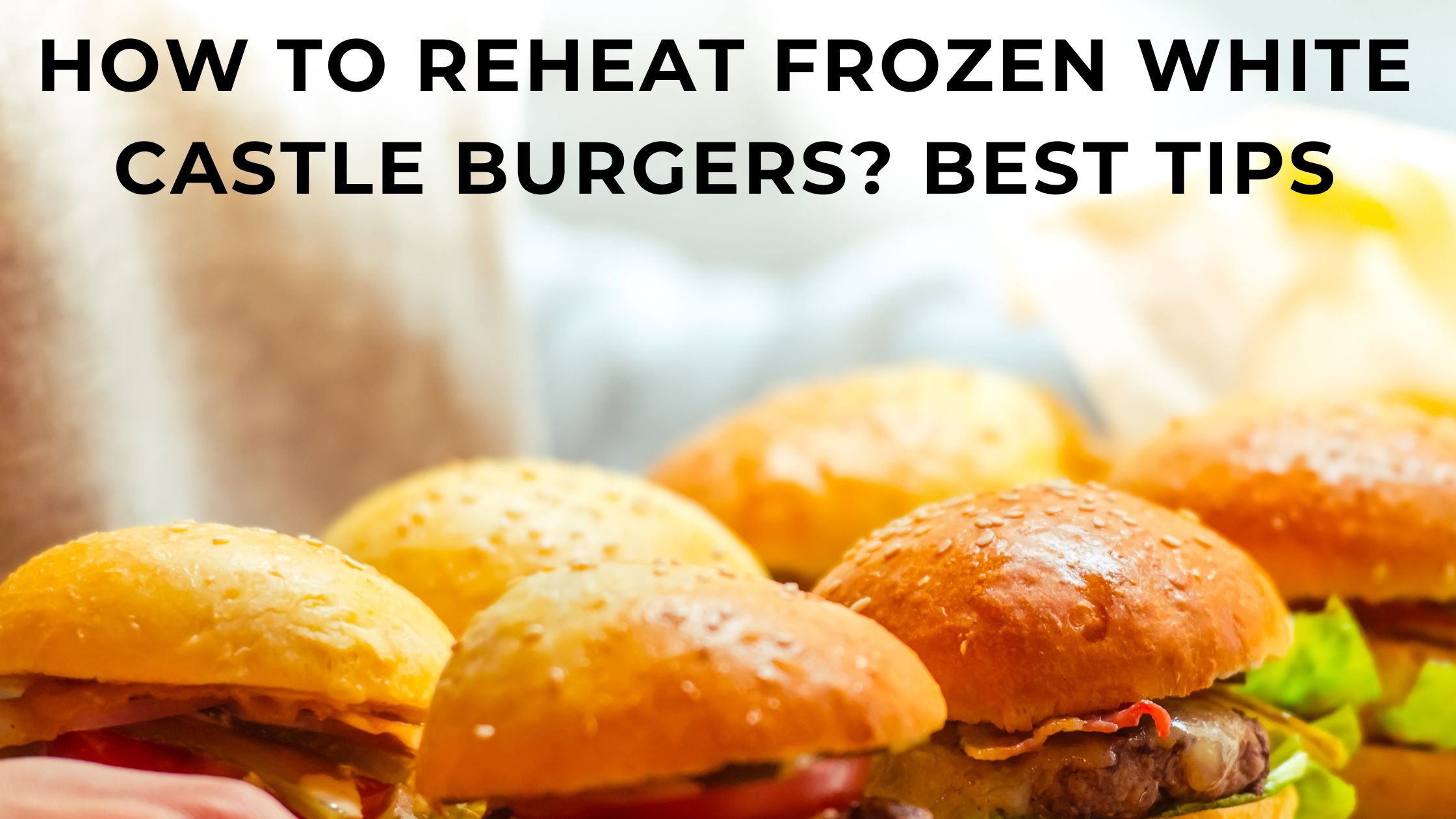 How to reheat frozen white castle burgers? 4 best methods