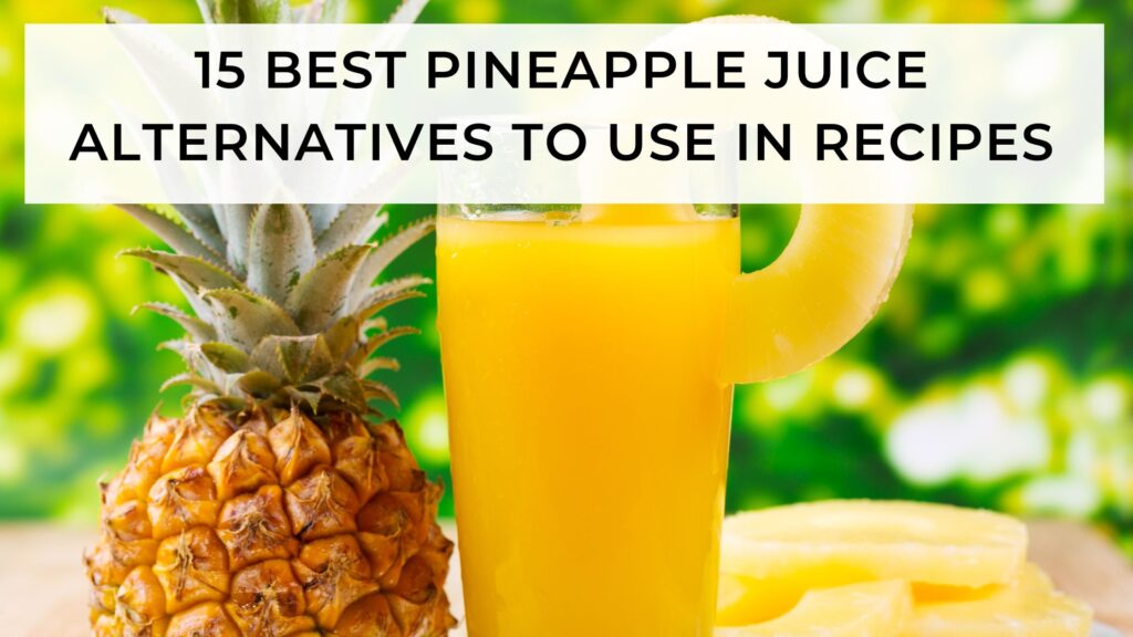 15 Best pineapple juice alternatives to use in recipes