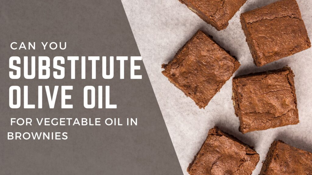 Can you Substitute Olive Oil for Vegetable Oil in Brownies