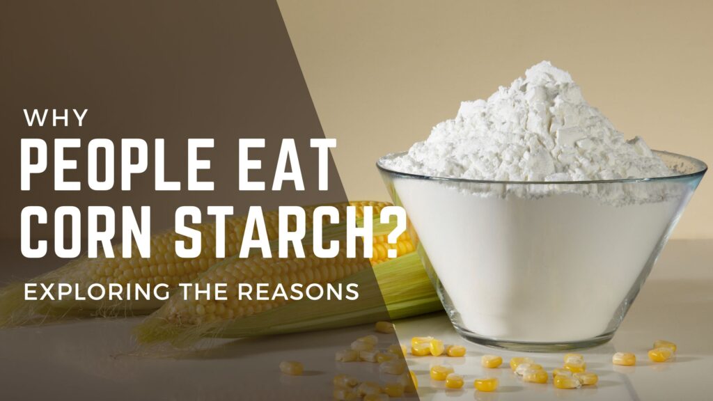 Why do People Eat Corn Starch