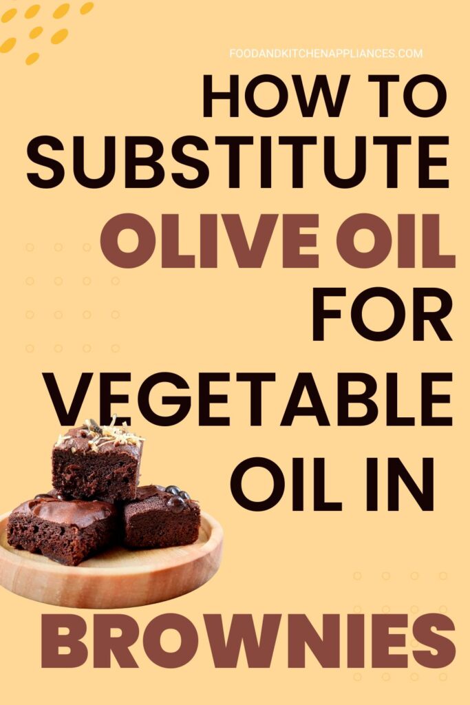 OLIVE OIL FOR VEGETABLE OIL IN BROWNIES