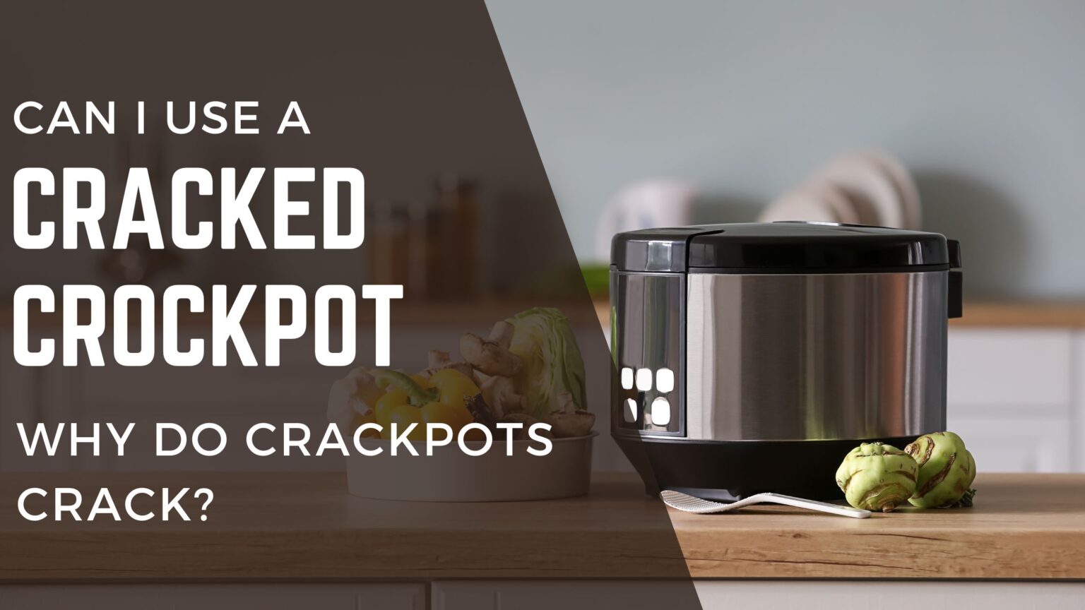 Can I Use a Cracked Crock Pot? Why do Crockpots crack? FOODANDKITCHENAPPLIANCES