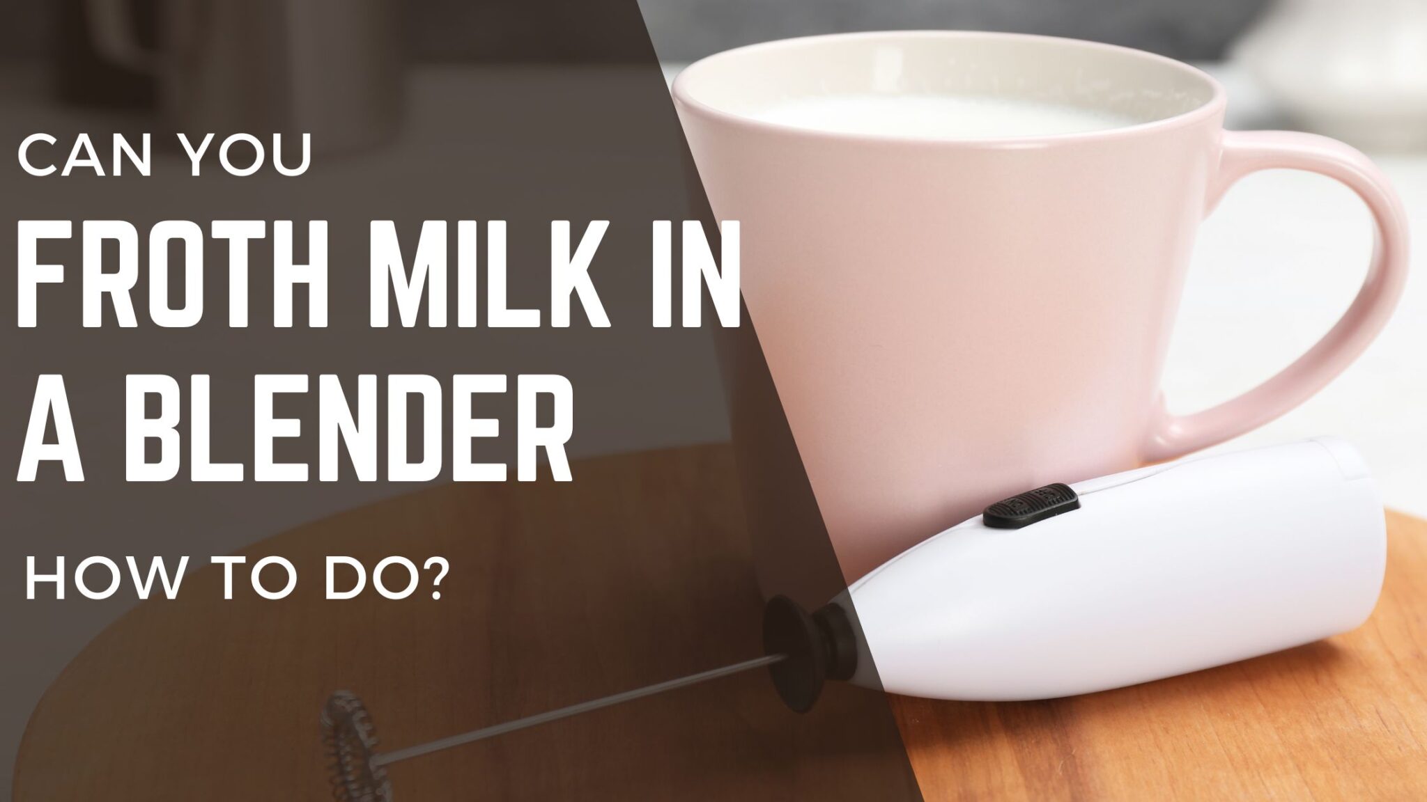 Can You Froth Milk in a Blender? How to do? FOODANDKITCHENAPPLIANCES