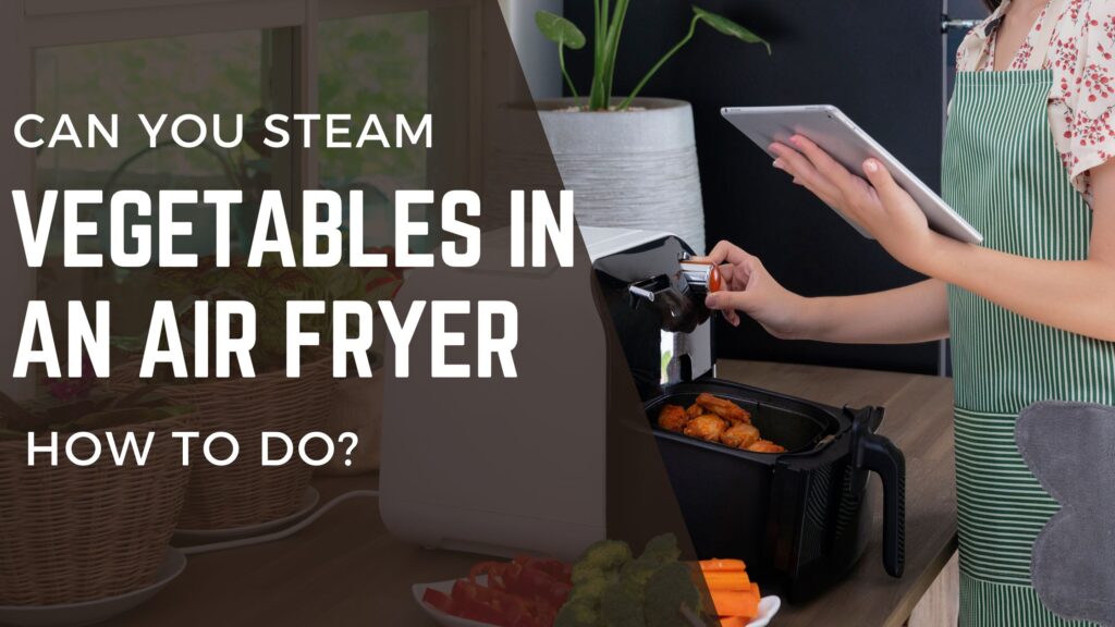 can you steam food an an airfryer