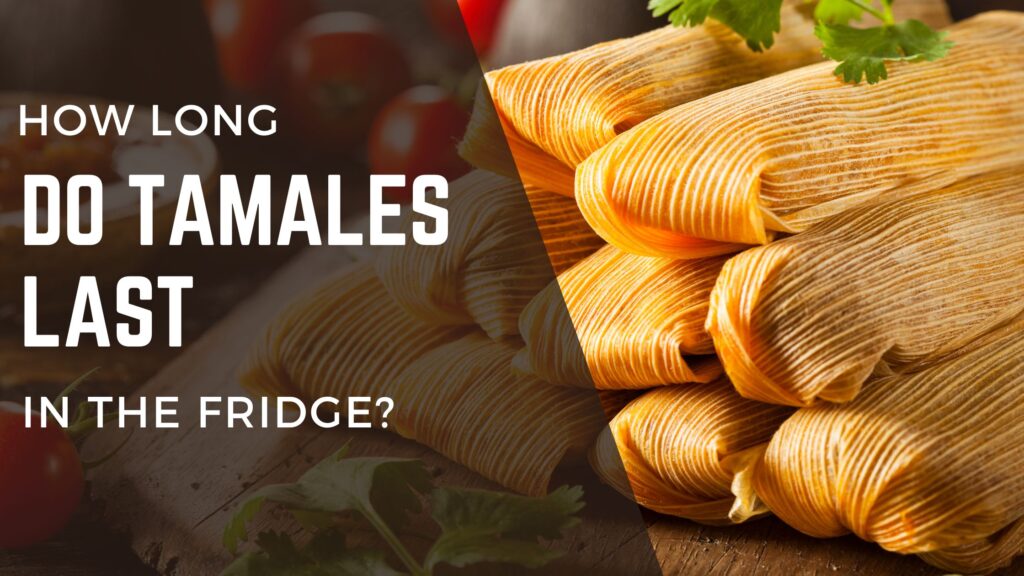 How long do tamales last in the fridge