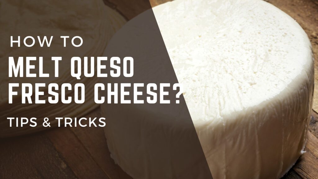 How to melt queso fresco? 