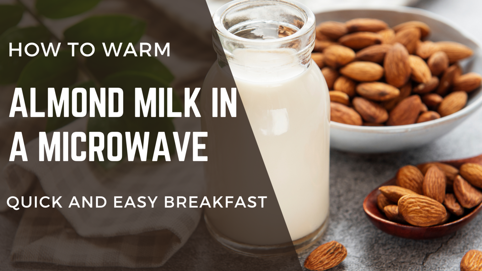 How To Warm Almond Milk In Microwave? Quick and Easy Guide