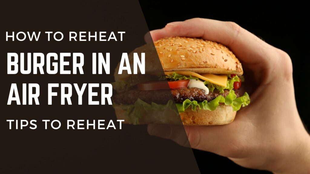 How to reheat burger in air fryer