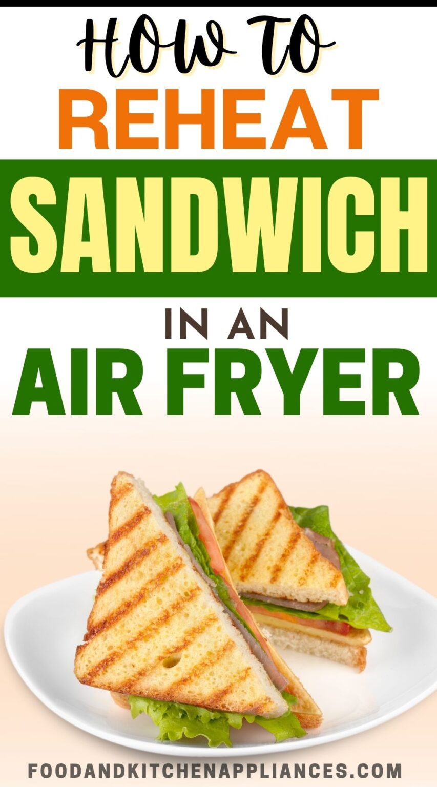 How to Reheat Sandwich in an Air Fryer? Effortless Reheating