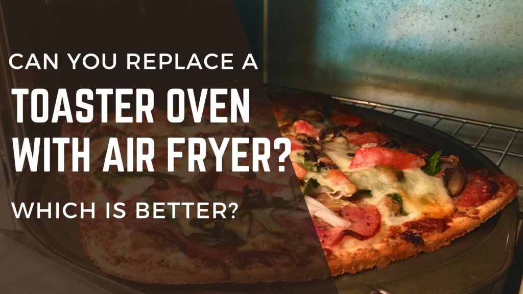 Can an Air Fryer Replace a Toaster Oven