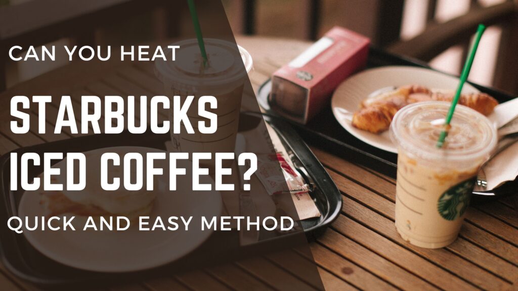 can you heat starbucks iced coffee?